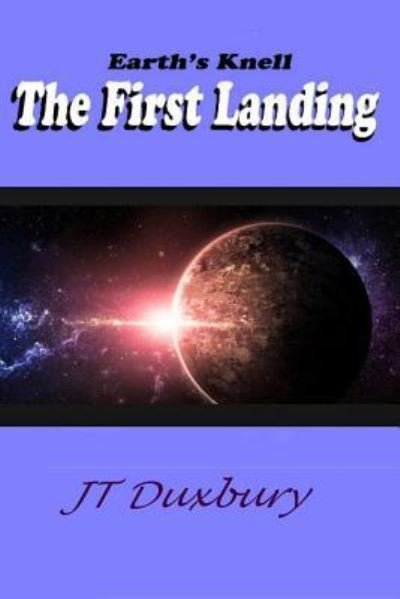 Cover for Jt Duxbury · Earth's Knell The First Landing (Paperback Bog) (2016)