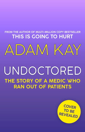 Cover for Adam Kay · Undoctored: The Story of a Medic Who Ran Out of Patients (Paperback Book) (2022)