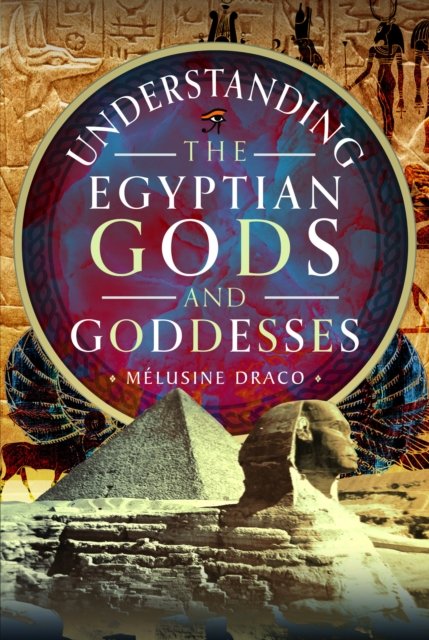 Cover for Melusine Draco · Understanding the Egyptian Gods and Goddesses (Hardcover Book) (2024)