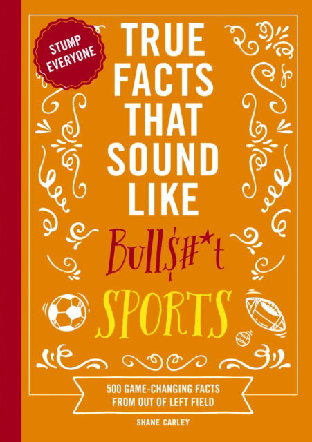 Cover for Shane Carley · True Facts That Sound Like Bull$#*t: Sports: 500 Game-Changing Facts from Out of Left Field (Paperback Book) (2025)