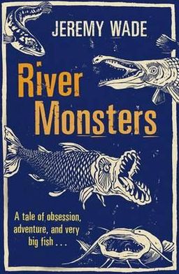 River Monsters - Jeremy Wade - Books - Orion Publishing Co - 9781409127383 - October 18, 2012