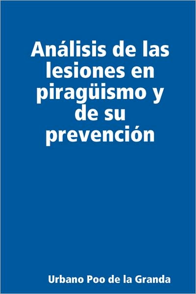 Cover for Urbano Poo De La Granda · Análisis De Las Lesiones en Piragüismo Y De Su Prevención (Paperback Book) [Spanish edition] (2008)