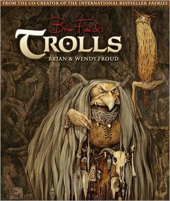 Trolls - Brian Froud - Livros - Abrams - 9781419704383 - 1 de setembro de 2012