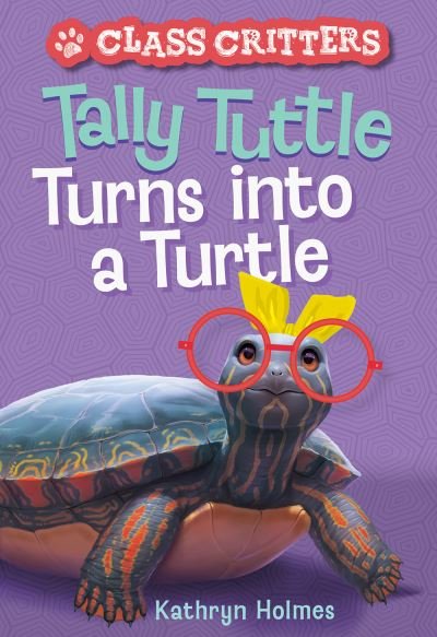 Cover for Kathryn Holmes · Tally Tuttle Turns into a Turtle (Class Critters #1) - Class Critters (Taschenbuch) (2022)