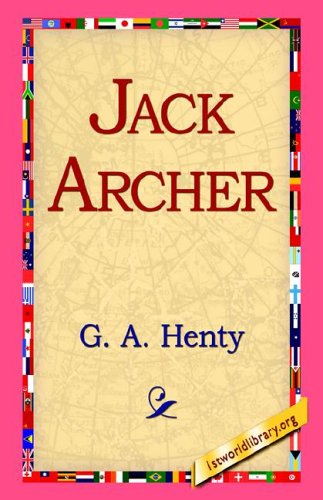 Jack Archer - G. A. Henty - Books - 1st World Library - Literary Society - 9781421811383 - September 20, 2005