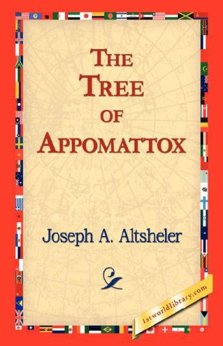 The Tree of Appomattox - Joseph A. Altsheler - Bücher - 1st World Library - Literary Society - 9781421824383 - 2. November 2006