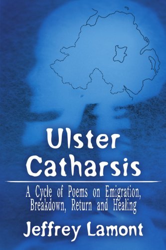 Jeffrey Lamont · Ulster Catharsis: a Cycle of Poems on Emigration, Breakdown, Return and Healing (Paperback Bog) (2006)