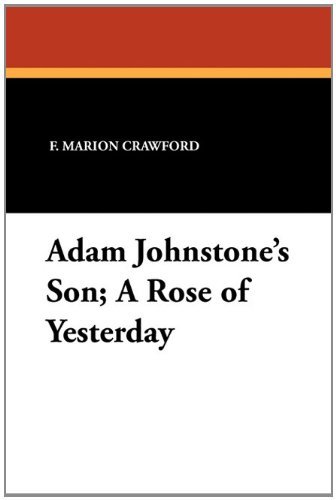 Cover for F. Marion Crawford · Adam Johnstone's Son; a Rose of Yesterday (Pocketbok) (2010)