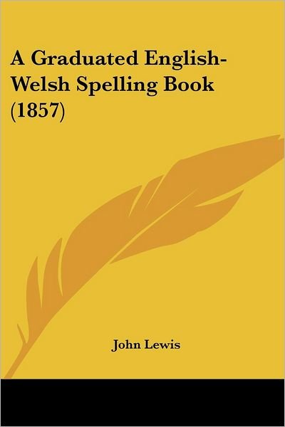 Cover for John Lewis · A Graduated English-welsh Spelling Book (1857) (Taschenbuch) (2008)