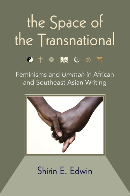Cover for Shirin E. Edwin · The Space of the Transnational: Feminisms and Ummah in African and Southeast Asian Writing - SUNY series, Genders in the Global South (Paperback Book) (2022)