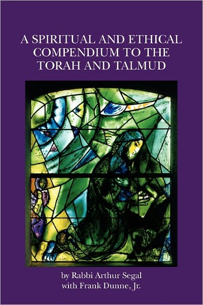 Cover for Rab Arthur Segal · A Spiritual and Ethical Compendium to the Torah and Talmud (Paperback Book) (2009)