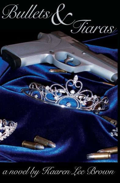 Cover for Kaaren Lee Brown · Bullets &amp; Tiaras (Taschenbuch) (2009)