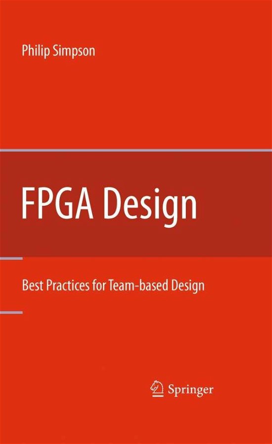 Philip Simpson · FPGA Design: Best Practices for Team-based Design (Hardcover Book) [2010 edition] (2010)