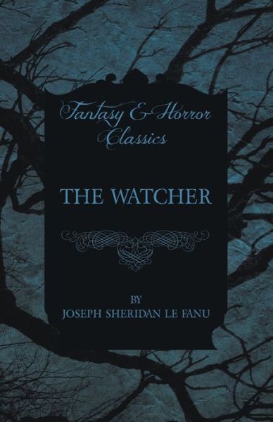 The Watcher - Joseph Sheridan Le Fanu - Books - Obscure Press - 9781447466383 - November 8, 2012