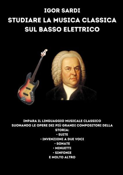 Cover for Igor Sardi · Studiare la Musica Classica Sul Basso Elettrico (Book) (2023)