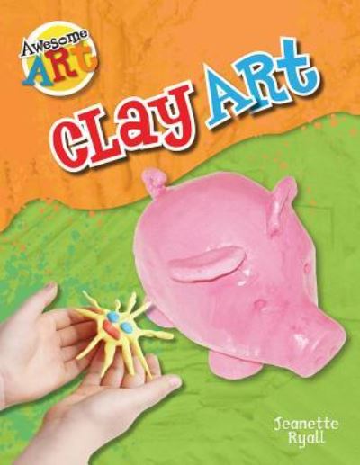 Clay art - Jeanette Ryall - Książki - Windmill Books - 9781448881383 - 30 sierpnia 2012