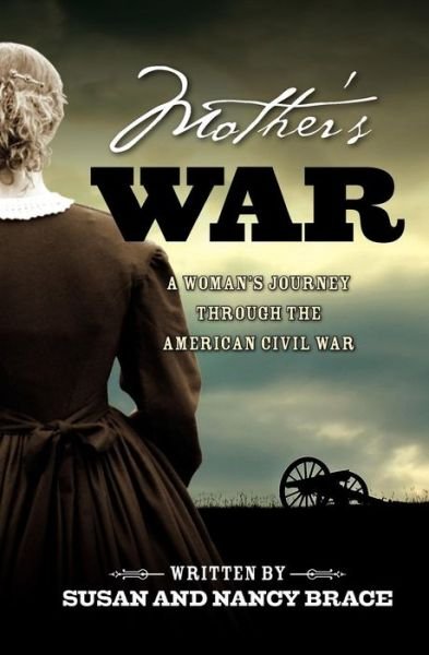 Cover for Brace, Susan and Nancy · Mother's War: a Woman's Journey Through the American Civil War (Paperback Bog) (2011)