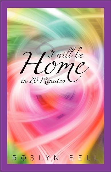 Cover for Roslyn Bell · I Will Be Home in 20 Minutes (Pocketbok) (2010)