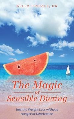 Cover for Rn Bella Tindale · The Magic of Sensible Dieting: Healthy Weight Loss Without Hunger or Deprivation (Paperback Book) (2015)