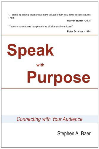 Speak with Purpose: Connecting with Your Audience - Stephen a Baer - Books - Xlibris, Corp. - 9781453533383 - August 18, 2010