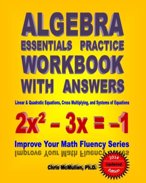 Cover for McMullen, Chris, PH D · Algebra Essentials Practice Workbook with Answers: Linear &amp; Quadratic Equations, Cross Multiplying, and Systems of Equations: Improve Your Math Fluency Series (Paperback Book) (2010)