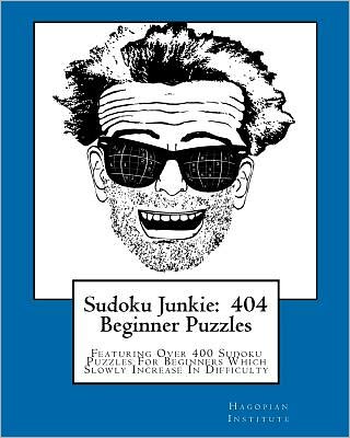 Cover for Hagopian Institute · Sudoku Junkie:  404 Beginner Puzzles: Featuring over 400 Sudoku Puzzles for Beginners Which Slowly Increase in Difficulty (Paperback Book) (2010)