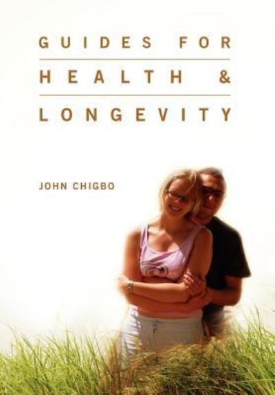 Cover for John Chigbo · Guides for Health &amp; Longevity (Hardcover Book) (2011)