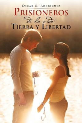 Cover for Oscar E. Rodríguez · Prisioneros De La Vida: Tierra Y Libertad (Paperback Book) [Spanish edition] (2012)
