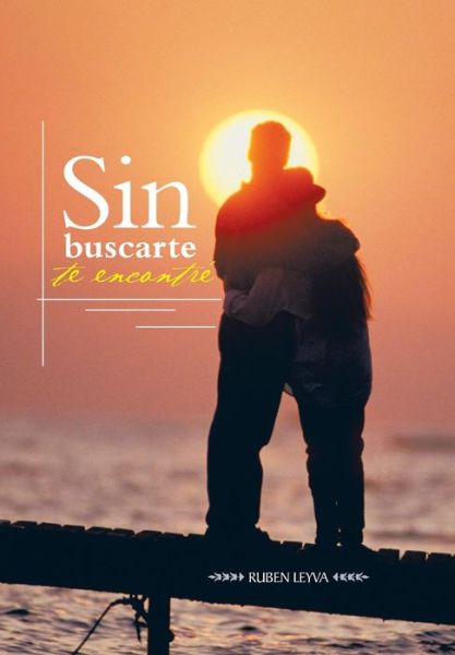 Cover for Ruben Leyva · Sin Buscarte Te Encontre (Innbunden bok) (2013)