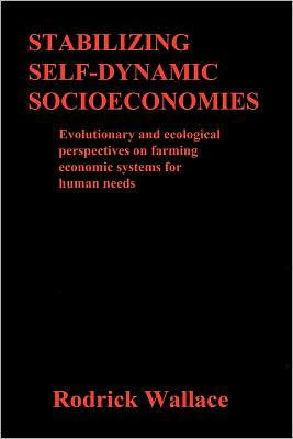 Cover for Rodrick Wallace · Stabilizing Self-dynamic Socioeconomies: Evolutionary and Ecological Perspectives on Farming Economic Systems for Human Needs (Paperback Bog) (2011)