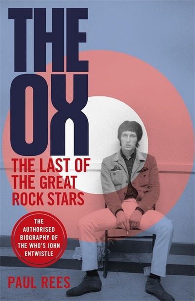 Cover for Paul Rees · The Ox: The Last of the Great Rock Stars: The Authorised Biography of The Who's John Entwistle (Hardcover Book) (2020)