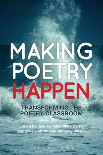 Cover for Sue Dymoke · Making Poetry Happen: Transforming the Poetry Classroom (Paperback Book) (2015)