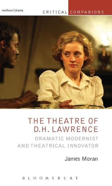 Cover for Moran, James (University of Nottingham, UK) · The Theatre of D.H. Lawrence: Dramatic Modernist and Theatrical Innovator - Critical Companions (Hardcover Book) (2015)