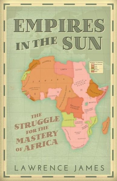 Cover for Lawrence James · Empires in the Sun: The Struggle for the Mastery of Africa (Paperback Book) (2016)