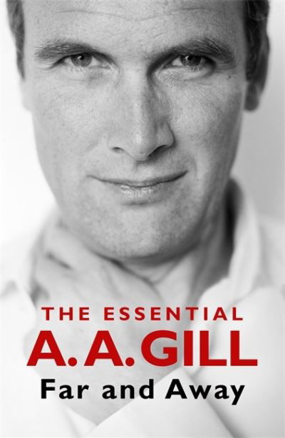 Far and Away: The Essential A.A. Gill - Adrian Gill - Kirjat - Orion Publishing Co - 9781474617383 - torstai 14. lokakuuta 2021