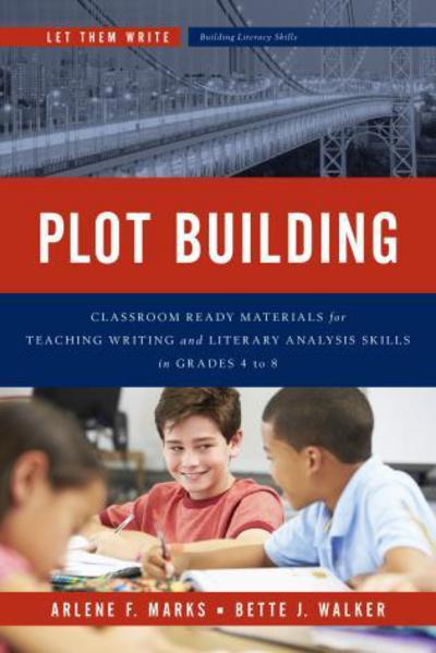 Cover for Arlene F. Marks · Plot Building: Classroom Ready Materials for Teaching Writing and Literary Analysis Skills in Grades 4 to 8 - Let Them Write: Building Literacy Skills (Pocketbok) (2015)