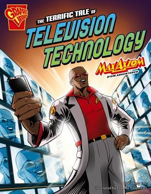 Cover for Tammy Enz · The Terrific Tale of Television Technology: Max Axiom Stem Adventures (Hardcover Book) (2013)