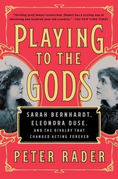 Cover for Peter Rader · Playing to the Gods: Sarah Bernhardt, Eleonora Duse, and the Rivalry That Changed Acting Forever (Paperback Book) (2019)