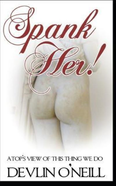 Cover for Devlin O'Neill · Spank Her! A Top's View of This Thing We Do (Paperback Book) (2012)