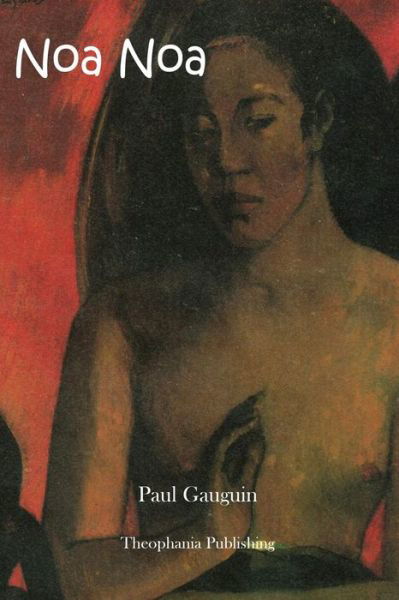 Noa Noa - Paul Gauguin - Książki - CreateSpace Independent Publishing Platf - 9781479146383 - 20 sierpnia 2012