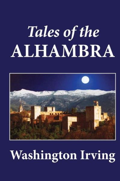 Tales of the Alhambra - Washington Irving - Książki - Createspace - 9781479245383 - 2 września 2012