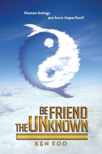 Befriend the Unknown - Ken Foo - Livros - Xlibris Corporation - 9781479795383 - 7 de março de 2013