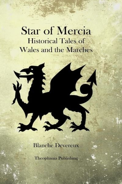 Star of Mercia: Historical Tales of Wales and the Marches - Blanche Devereux - Livres - Createspace - 9781480081383 - 10 octobre 2012
