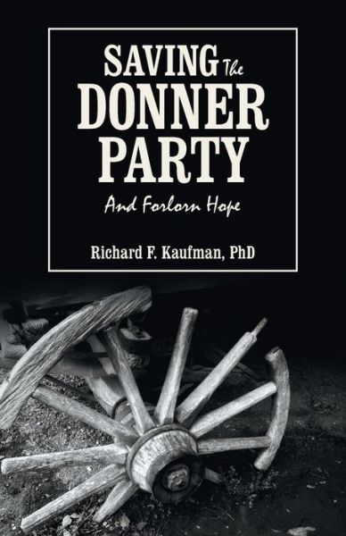 Cover for Richard F. Kaufman · Saving the Donner Party: and Forlorn Hope (Paperback Book) (2014)