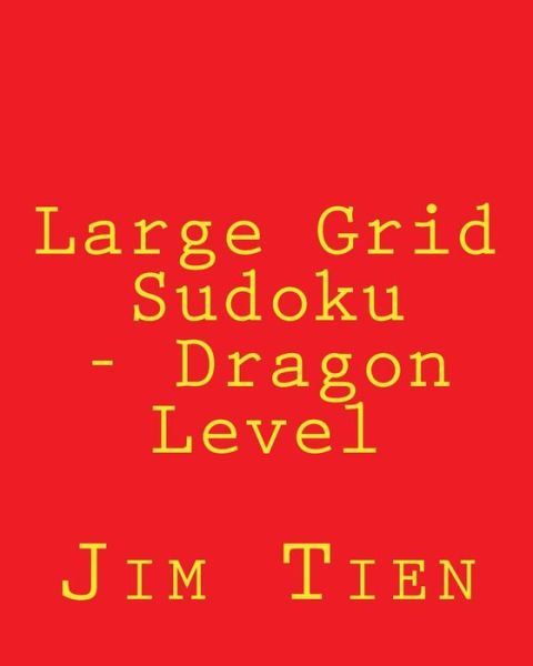 Cover for Jim Tien · Large Grid Sudoku - Dragon Level: 80 Easy to Read, Large Print Sudoku Puzzles (Paperback Book) (2013)
