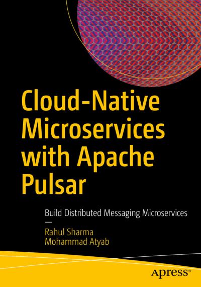 Cloud-Native Microservices with Apache Pulsar: Build Distributed Messaging Microservices - Rahul Sharma - Livros - APress - 9781484278383 - 5 de dezembro de 2021