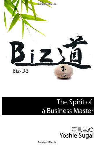 Cover for Yoshie Sugai · Bizdo: the Spirit of a Business Master (Taschenbuch) (2013)