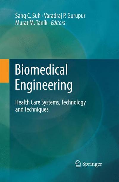 Cover for Sang C Suh · Biomedical Engineering: Health Care Systems, Technology and Techniques (Paperback Book) [2011 edition] (2014)