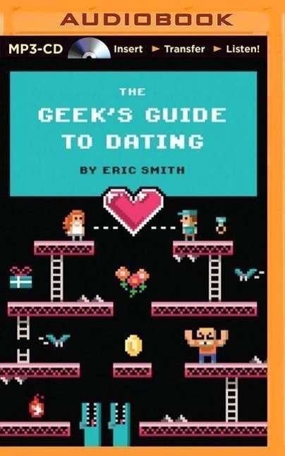 Cover for Eric Smith · The Geek's Guide to Dating (MP3-CD) (2014)