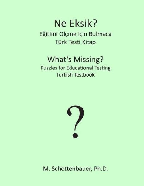 Cover for M. Schottenbauer · What's Missing? Puzzles for Educational Testing: Turkish Testbook (Paperback Book) [Turkish edition] (2013)